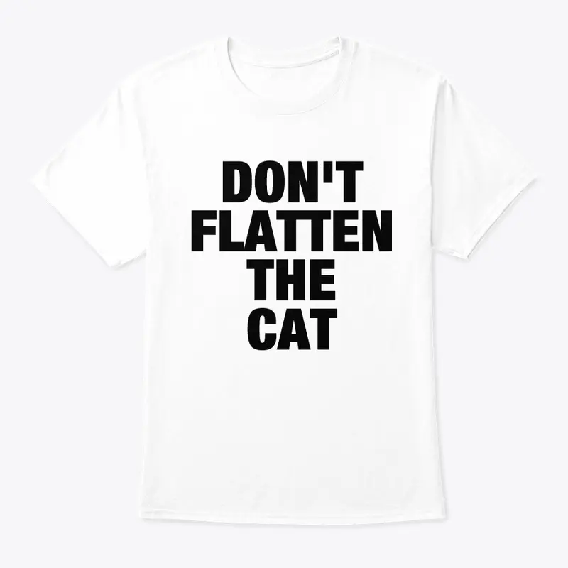 Don't Flatten The Cat